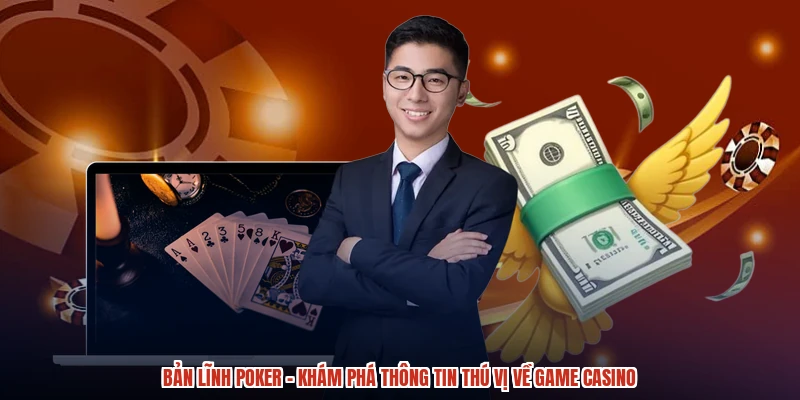 Bản Lĩnh Poker - Khám Phá Thông Tin Thú Vị Về Game Casino