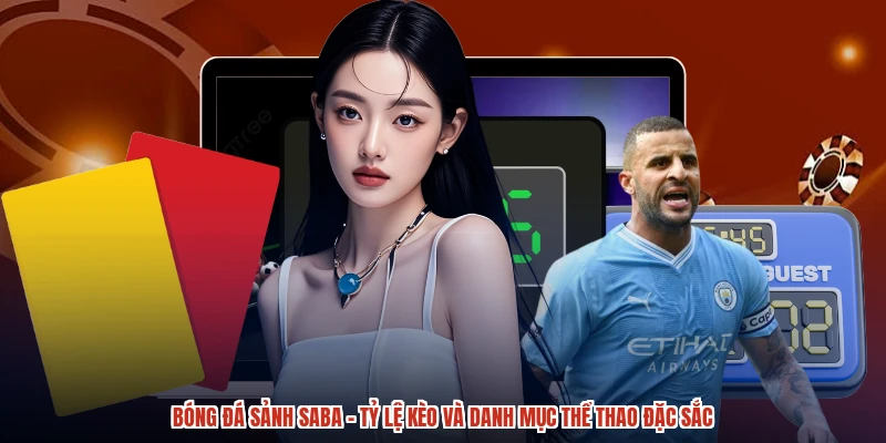 Bóng Đá Sảnh SABA - Tỷ Lệ Kèo Và Danh Mục Thể Thao Đặc Sắc