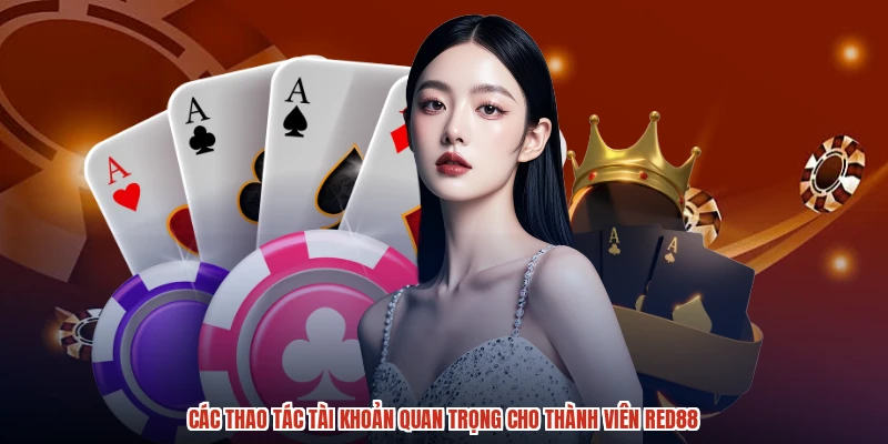 Các thao tác tài khoản quan trọng cho thành viên RED88