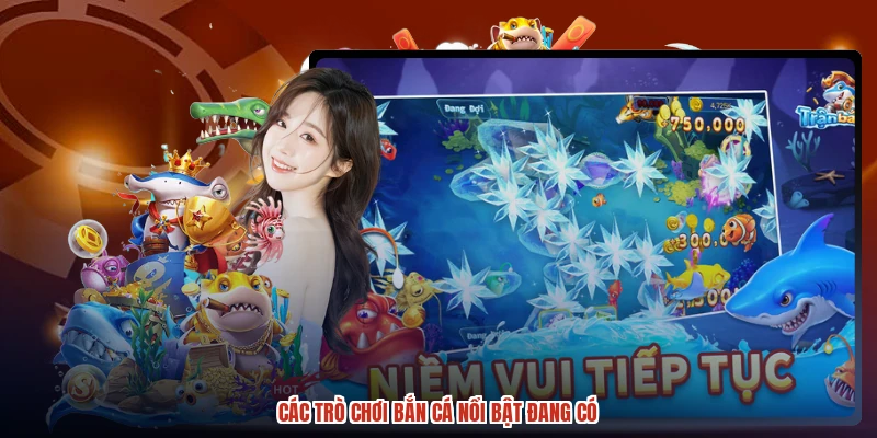 Các trò chơi bắn cá nổi bật đang có