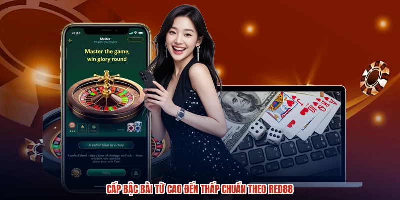 Cấp bậc bài từ cao đến thấp chuẩn theo RED88