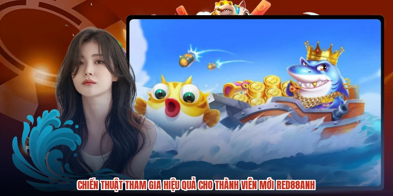 Chiến thuật tham gia hiệu quả cho thành viên mới RED88anh