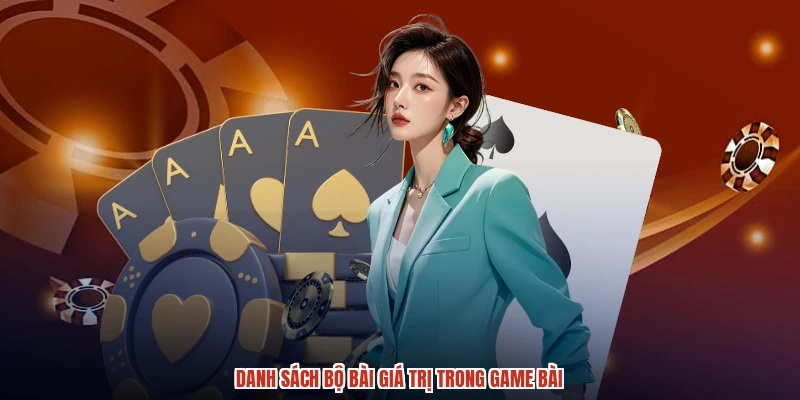 Danh sách bộ bài giá trị trong game bài