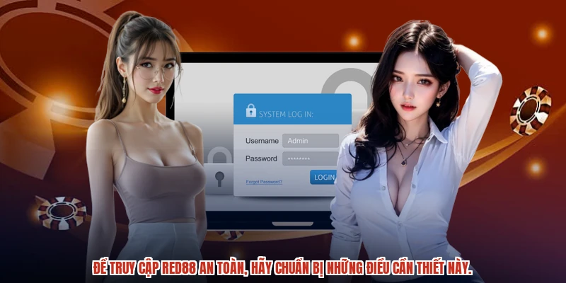 Để truy cập RED88 an toàn, hãy chuẩn bị những điều cần thiết này.