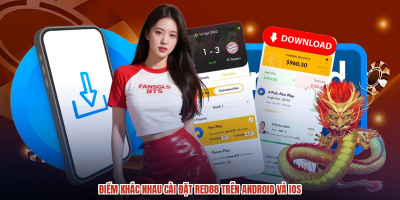 Điểm khác nhau cài đặt RED88 trên android và ios
