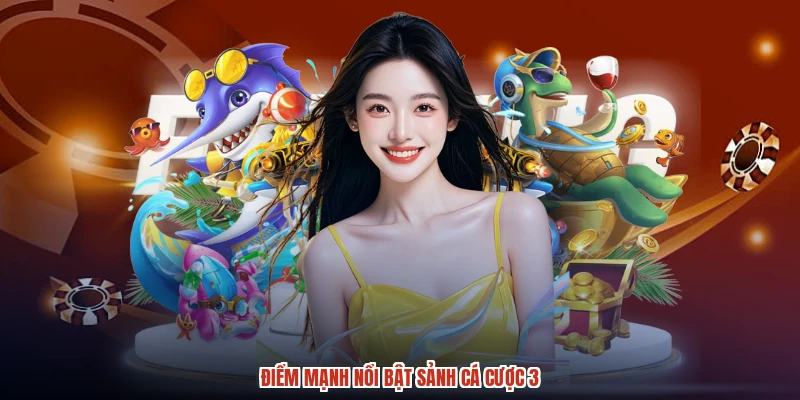 Điểm mạnh nổi bật sảnh cá cược 3