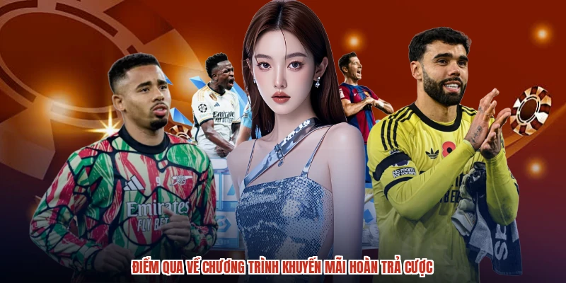 Điểm qua về chương trình khuyến mãi hoàn trả cược