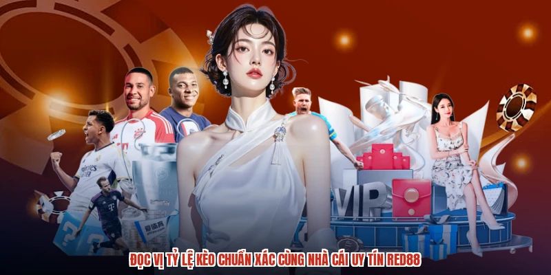 Đọc Vị Tỷ Lệ Kèo Chuẩn Xác Cùng Nhà Cái Uy Tín RED88