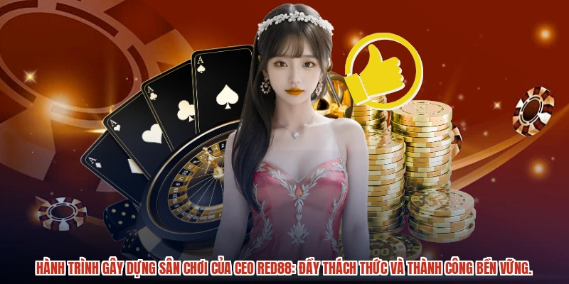 Hành trình gây dựng sân chơi của CEO RED88: Đầy thách thức và thành công bền vững.