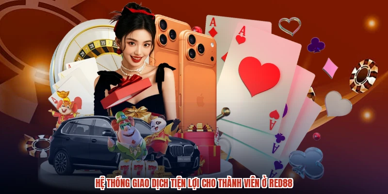 Hệ thống giao dịch tiện lợi cho thành viên ở RED88