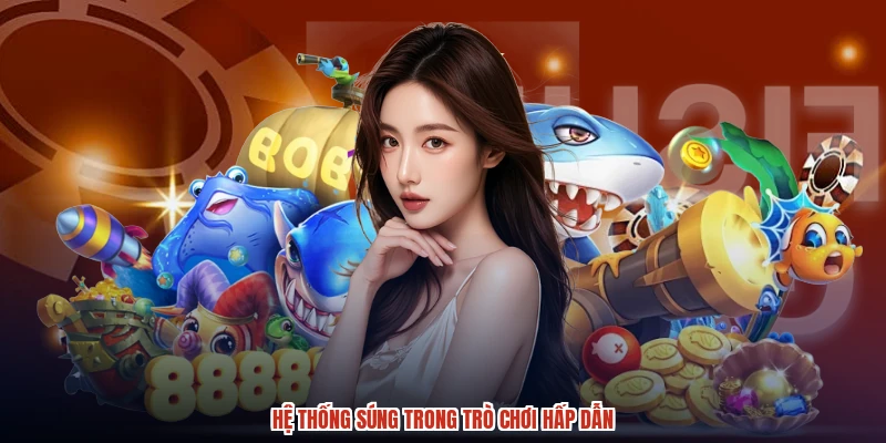 Hệ thống súng trong trò chơi hấp dẫn
