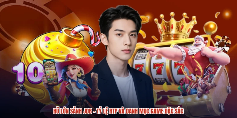 Hũ Lớn Sảnh JDB - Tỷ Lệ RTP Và Danh Mục Game Đặc Sắc