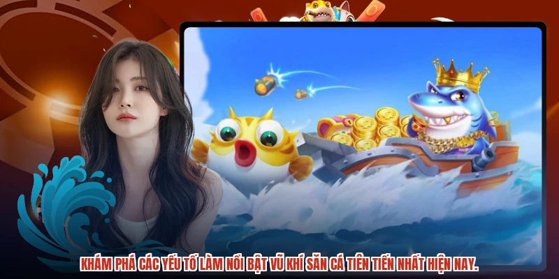 Khám phá các yếu tố làm nổi bật vũ khí săn cá tiên tiến nhất hiện nay.