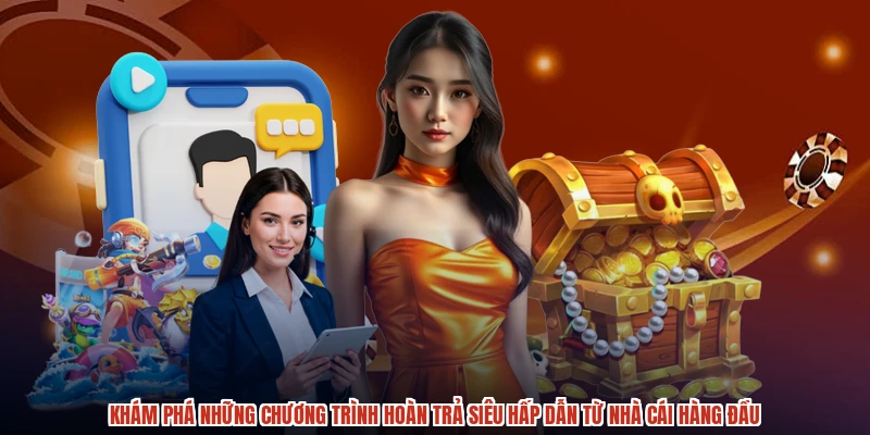 Khám phá những chương trình hoàn trả siêu hấp dẫn từ nhà cái hàng đầu