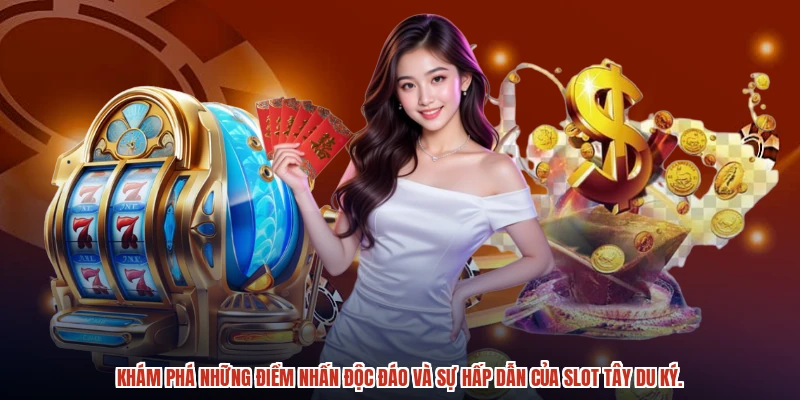 Khám phá những điểm nhấn độc đáo và sự hấp dẫn của slot tây du ký.