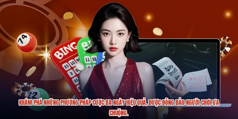 Khám phá những phương pháp cược ba ngày hiệu quả, được đông đảo người chơi ưa chuộng.