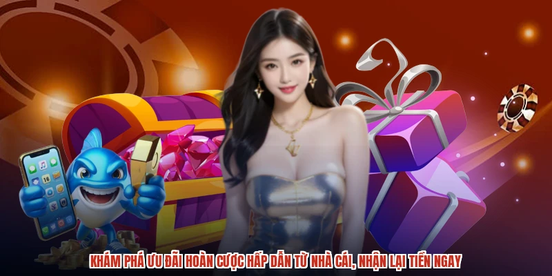 Khám phá ưu đãi hoàn cược hấp dẫn từ nhà cái, nhận lại tiền ngay