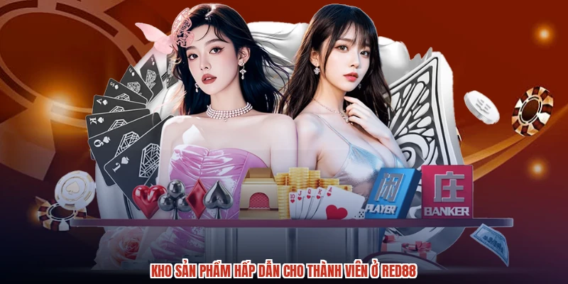 Kho sản phẩm hấp dẫn cho thành viên ở RED88