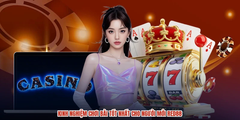 Kinh nghiệm chơi bài tốt nhất cho người mới RED88