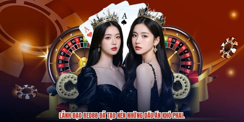 Lãnh đạo RED88 đã tạo nên những dấu ấn khó phai.