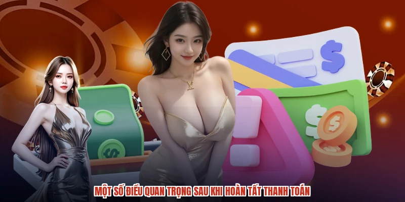 Một số điều quan trọng sau khi hoàn tất thanh toán