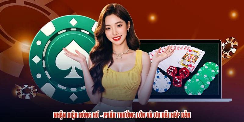 Nhận Diện Rồng Hổ - Phần Thưởng Lớn Và Ưu Đãi Hấp Dẫn