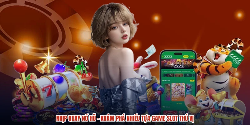 Nhịp Quay Nổ Hũ - Khám Phá Nhiều Tựa Game Slot Thú Vị