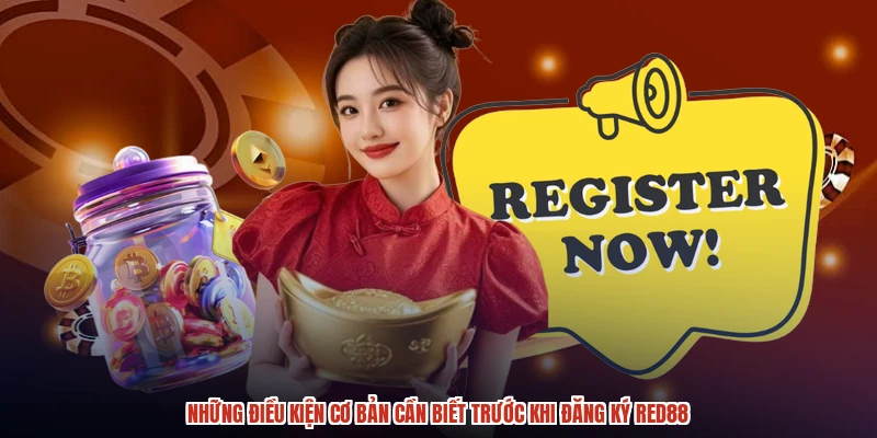 Những điều kiện cơ bản cần biết trước khi đăng ký RED88