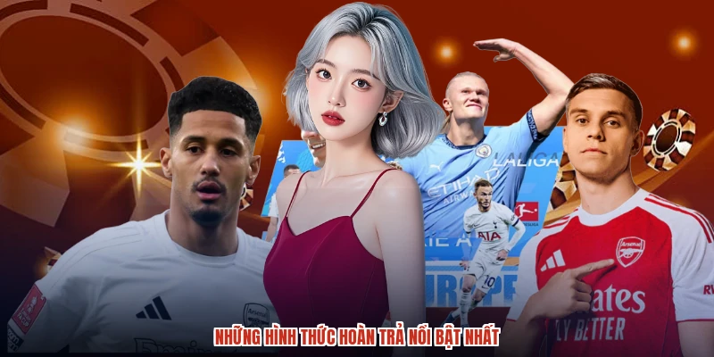 Những hình thức hoàn trả nổi bật nhất