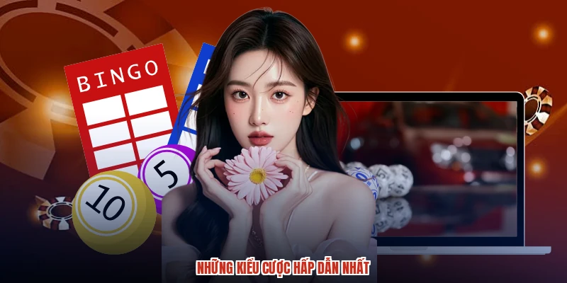 Những kiểu cược hấp dẫn nhất