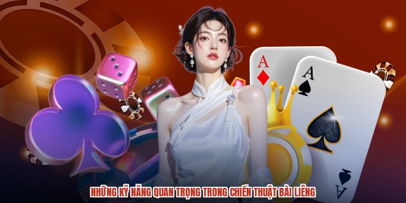 Những kỹ năng quan trọng trong chiến thuật bài liêng