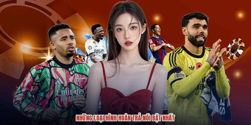 Những loại hình hoàn trả nổi bật nhất