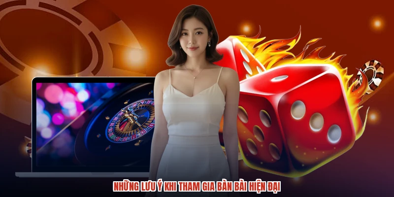 Những lưu ý khi tham gia bàn bài hiện đại
