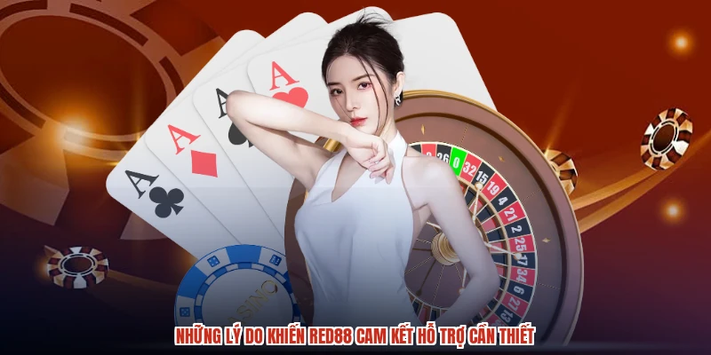 Những lý do khiến RED88 cam kết hỗ trợ cần thiết