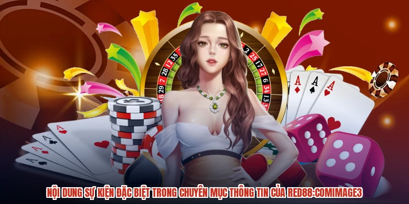 Nội dung sự kiện đặc biệt trong chuyên mục thông tin của RED88:comimage3