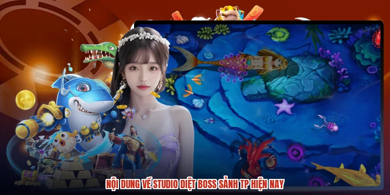 Nội dung về studio diệt boss sảnh TP hiện nay