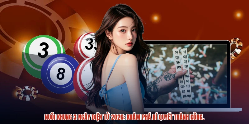 Nuôi khung 3 ngày điện tử 2026: Khám phá bí quyết thành công.
