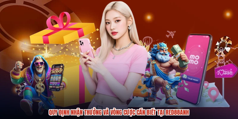 Quy định nhận thưởng và vòng cược cần biết tại RED88anh