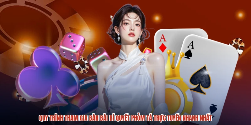 Quy trình tham gia bàn bài bí quyết phỏm tá trực tuyến nhanh nhất