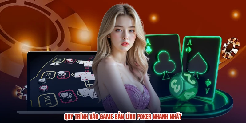 Quy trình vào game bản lĩnh poker nhanh nhất