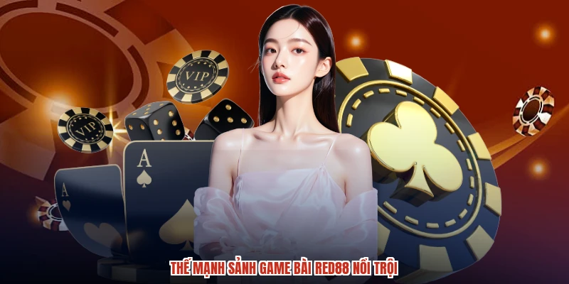 Thế mạnh sảnh game bài RED88 nổi trội