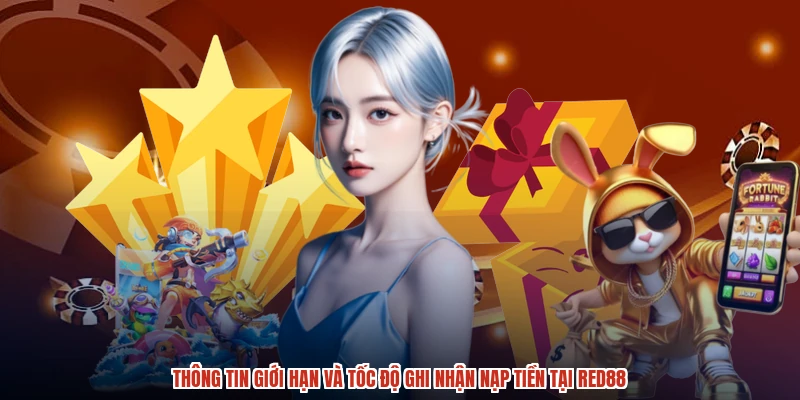 Thông tin giới hạn và tốc độ ghi nhận nạp tiền tại RED88