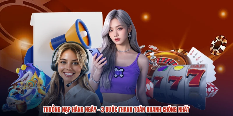 Thưởng Nạp Hàng Ngày - 3 Bước Thanh Toán Nhanh Chóng Nhất