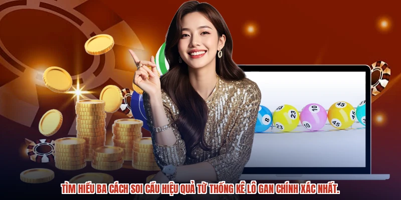 Tìm hiểu ba cách soi cầu hiệu quả từ thống kê lô gan chính xác nhất.