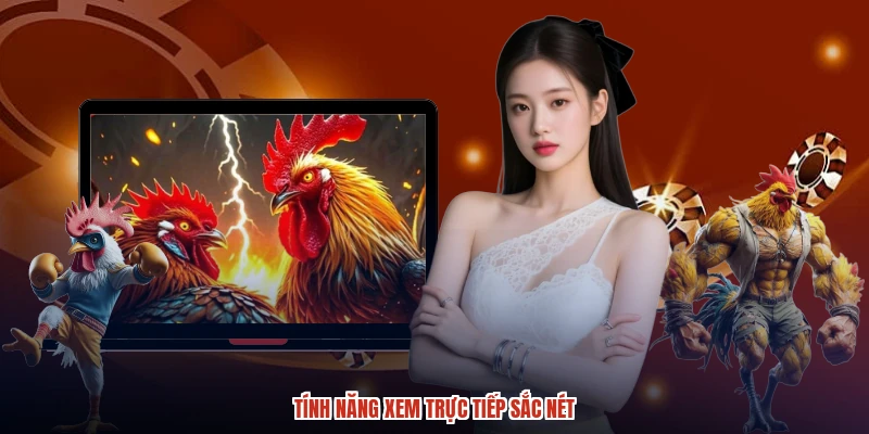 Tính năng xem trực tiếp sắc nét
